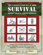 The Ultimate Guide to U.S. Army Survival: Skills, Tactics, and Techniques di Army edito da SKYHORSE PUB