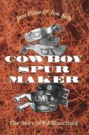 Cowboy Spur Maker di Jane Pattie, Tom Kelly edito da Texas A&M University Press