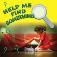 Help Me Find Something di Adam Schaefer edito da Rourke Educational Media