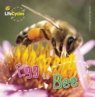 Egg to Bee di Camilla de La Bedoyere, Camilla De La Baedoyaere edito da QEB Publishing