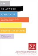 The Hollywood Economist 2.0: The Hidden Financial Reality Behind the Movies di Edward Jay Epstein edito da MELVILLE HOUSE PUB