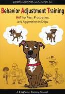 Behavior Adjustment Training di Grisha Stewart edito da Dogwise Publishing