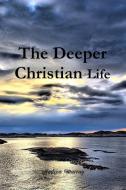 The Deeper Christian Life di Andrew Murray, Editor Rev Terry Kulakowski edito da Reformed Church Publiations