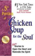 A 5th Portion of Chicken Soup for the Soul: More Stories to Open the Heart and Rekindle the Spirit di Jack Canfield, Mark Victor Hansen edito da CHICKEN SOUP FOR THE SOUL