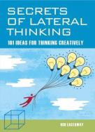 Secrets If Lateral Thinking: 101 Ideas for Lateral Thinking di Rob Eastaway edito da SHELTER HARBOR PR