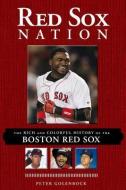 Red Sox Nation: The Rich and Colorful History of the Boston Red Sox di Peter Golenbock edito da TRIUMPH BOOKS