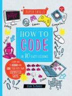 How to Code in 10 Easy Lessons: Learn How to Design and Code Your Very Own Computer Game di Sean McManus edito da Walter Foster Jr