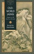 Old-World Japan: Legends of the Land of the Gods di Frank Rinder edito da Westphalia Press