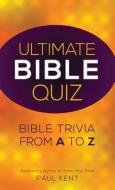 Ultimate Bible Quiz: Bible Trivia from A to Z di Paul Kent edito da Value Books