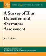 A Survey of Blur Detection and Sharpness Assessment Methods di Juan Andrade edito da MORGAN & CLAYPOOL