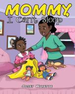 Mommy, I Can't Sleep di Josey Wynette edito da Christian Faith Publishing, Inc