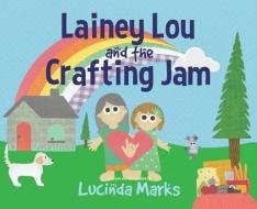 Lainey Lou And The Crafting Jam di Marks Lucinda Marks edito da Suzeteo Enterprises