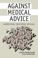 AGAINST MEDICAL ADVICE: ADDRESSING TREAT di LUAN LINNARD-PALMER edito da LIGHTNING SOURCE UK LTD