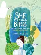 She Heard the Birds: The Story of Florence Merriam Bailey di Andrea D'Aquino edito da PRINCETON ARCHITECTURAL PR