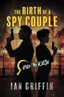 The Birth of a Spy Couple: Volume 1 di Ian Griffin edito da BOOKBABY