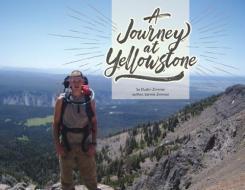A Journey At Yellowstone di Dustin Zimmer, Lannie Zimmer edito da LIGHTNING SOURCE INC