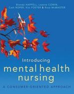 Introducing Mental Health Nursing: A Consumer-Oriented Approach di Brenda Happell, Leanne Cowin, Cath Roper edito da Allen & Unwin Academic
