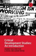 Critical Development Studies: An Introduction di Henry Veltmeyer, Raul Delgado Wise edito da FERNWOOD PUB CO LTD