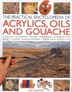 Practical Encyclopedia of Acrylics, Oils and Gouache di Ian Sidaway edito da Anness Publishing