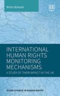 International Human Rights Monitoring Mechanisms di Brice Dickson edito da Edward Elgar Publishing Ltd
