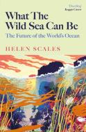 What The Wild Sea Can Be di Helen Scales edito da Atlantic Books