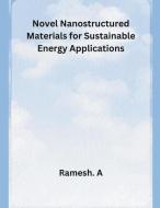 Novel Nanostructured Materials for Sustainable Energy Applications di Ramesh A. edito da MOHAMMED ABDUL SATTAR