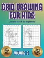 Learn to sketch for beginners (Grid drawing for kids - Volume 3) di James Manning edito da Best Activity Books for Kids