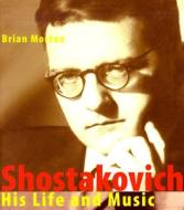 Shostakovich - His Life and His Music di Brian Morton edito da Haus Publishing