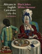 Africans in English Caricature 1769-1819: Black Jokes White Humour di Temi Odumosu edito da PAPERBACKSHOP UK IMPORT