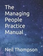 The Managing People Practice Manual di Neil Thompson edito da LIGHTNING SOURCE INC
