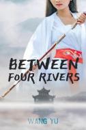 Between Four Rivers di Wang Yu edito da Sinoist Books