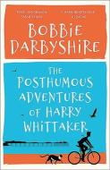 The Posthumous Adventures of Harry Whittaker di Bobbie Darbyshire edito da Sandstone Press Ltd