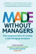 Made Without Managers di Team Mayden, Alison Sturgess Durden, Chris May edito da Right Book Press