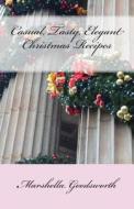 Casual, Tasty, Elegant Christmas Recipes di Marshella Goodsworth edito da God's Glory Publishing House