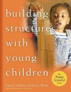 Building Structures with Young Children Teacher's Guide di Ingrid Chalufour, Karen Worth edito da Redleaf Press