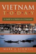 Vietnam Today: A Guide to a Nation at a Crossroads di Mark A. Ashwill edito da Intercultural Press