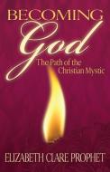 Becoming God di Elizabeth Clare Prophet edito da Summit University Press