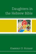 Daughters In The Hebrew Bible di Kimberly D. Russaw edito da Rowman & Littlefield
