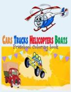 Preschool Coloring Book Cars Trucks Helicopter Boats ( for Boys Kids ): Preschool Coloring Book Cars Trucks Helicopter Boats for Boys Kids Toddler Kin di Nina Packer edito da Createspace Independent Publishing Platform