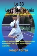 Le 33 Leggi del Tennis: Trentatre Concetti Per Migliorare Il Tuo Gioco di Joseph Correa edito da Createspace Independent Publishing Platform