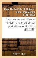 Livret Du Nouveau Plan En Relief de S bastopol, de Son Port, de Ses Fortifications di Leger-C edito da Hachette Livre - BNF
