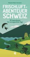 Frischluftabenteuer Schweiz di Melinda & Robert Schoutens edito da Helvetiq Verlag