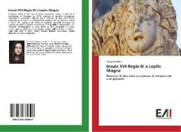 Insula XVI-Regio III a Leptis Magna di Vanessa Amore edito da Edizioni Accademiche Italiane