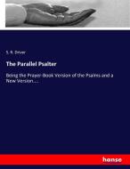 The Parallel Psalter di S. R. Driver edito da hansebooks