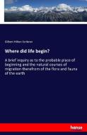 Where did life begin? di Gilbert Hilton Scribner edito da hansebooks