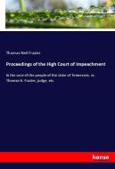 Proceedings of the High Court of Impeachment di Thomas Neil Frazier edito da hansebooks