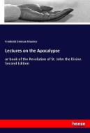 Lectures on the Apocalypse di Frederick Denison Maurice edito da hansebooks