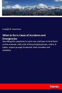 What to Do in Cases of Accidents and Emergencies di Joseph B. Lawrence edito da hansebooks