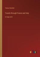 Travels through France and Italy di Tobias Smollett edito da Outlook Verlag