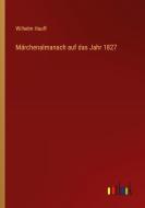 Märchenalmanach auf das Jahr 1827 di Wilhelm Hauff edito da Outlook Verlag